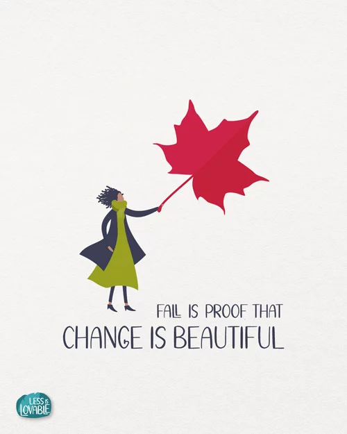 Fall is proof that change is beautiful – Less is Lovable Fall is proof that change is beautiful – Less is Lovable